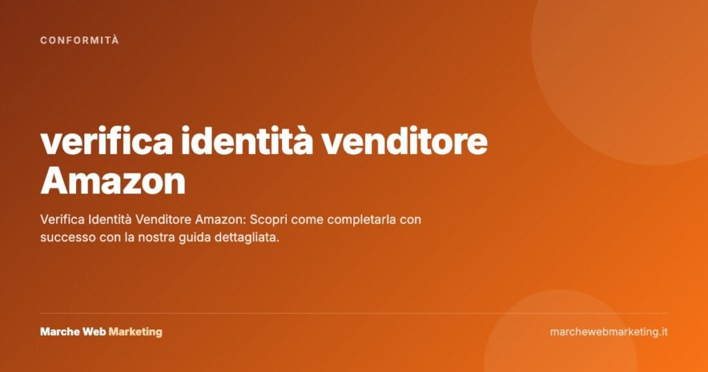 verifica identità venditore Amazon — Marche Web Marketing