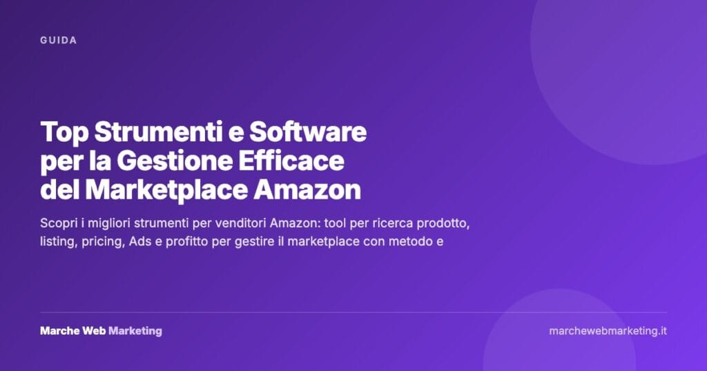 Top Strumenti e Software per la Gestione Efficace del Marketplace Amazon — Marche Web Marketing