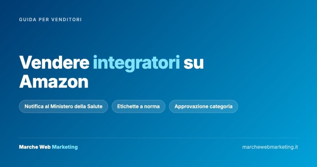 Vendere integratori su Amazon: notifica al Ministero della Salute, etichette a norma e approvazione della categoria