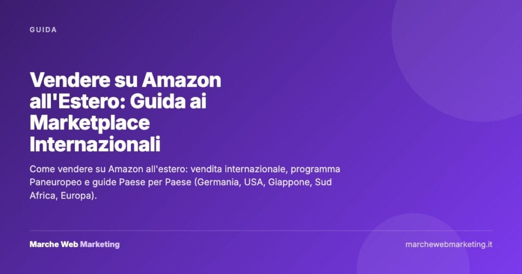 Vendere su Amazon all'Estero: Guida ai Marketplace Internazionali — Marche Web Marketing