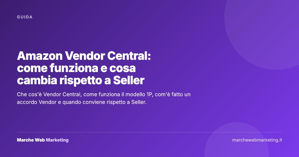 Amazon Vendor Central: come funziona e cosa cambia rispetto a Seller