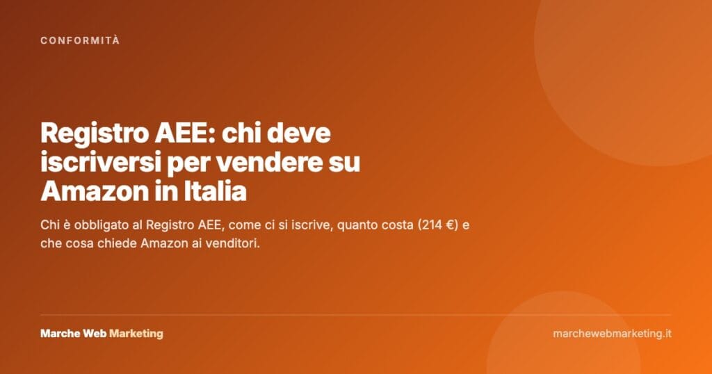 Registro AEE: chi deve iscriversi per vendere su Amazon in Italia 1 Registro AEE: chi deve iscriversi per vendere su Amazon in Italia — Marche Web Marketing