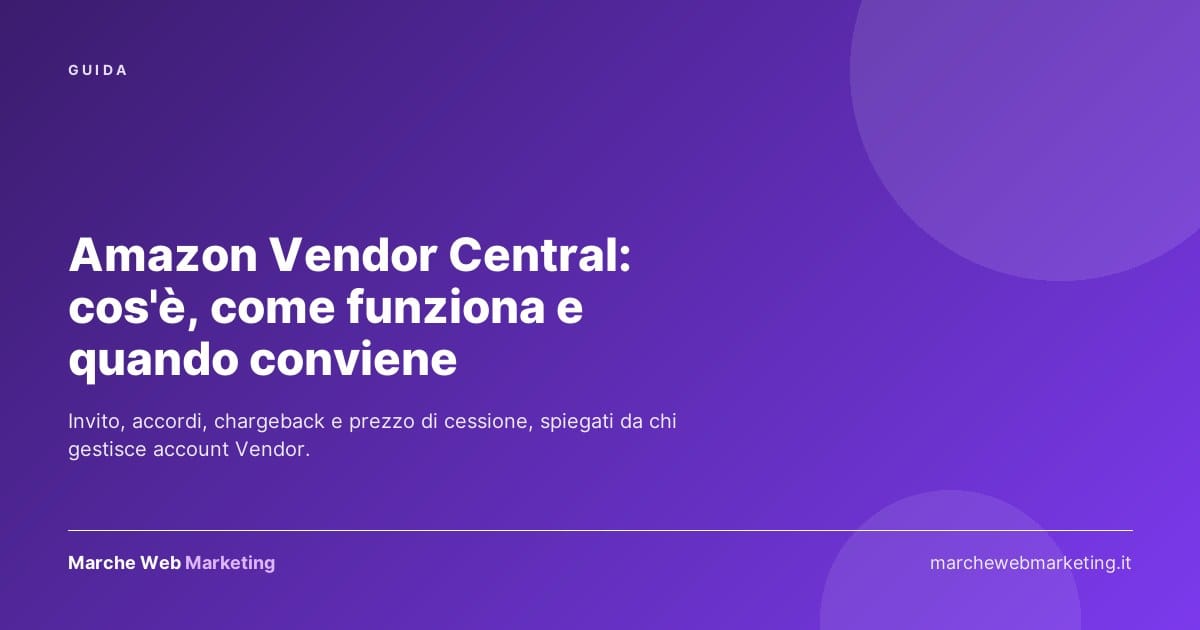 Amazon Vendor Central: cos&rsquo;&egrave;, come funziona e quando conviene